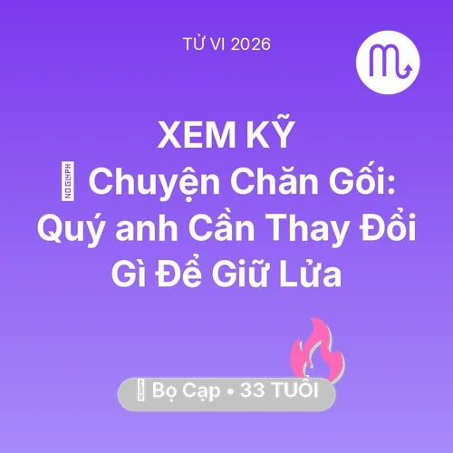 Tử vi Bọ Cạp sinh năm 1993 trong năm 2026: 🛌 Chuyện Chăn Gối: Quý anh Bọ Cạp Cần Thay Đổi Gì Để Giữ Lửa