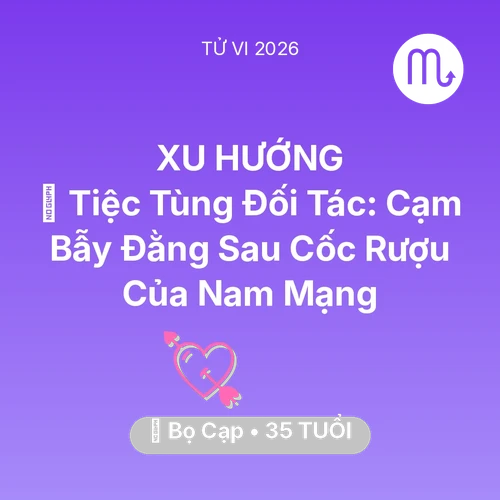 Vận hạn Bọ Cạp sinh năm 1991 trong năm (2026): 🍷 Tiệc Tùng Đối Tác: Cạm Bẫy Đằng Sau Cốc Rượu Của Nam Mạng Bọ Cạp