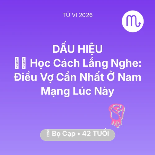 Xem tử vi Bọ Cạp sinh năm 1984 Nam Mạng: 🧘‍♂️ Học Cách Lắng Nghe: Điều Vợ Cần Nhất Ở Nam Mạng Bọ Cạp Lúc Này