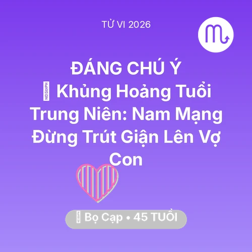 Tử vi Bọ Cạp sinh năm 1981 trong năm 2026: 📉 Khủng Hoảng Tuổi Trung Niên: Nam Mạng Bọ Cạp Đừng Trút Giận Lên Vợ Con