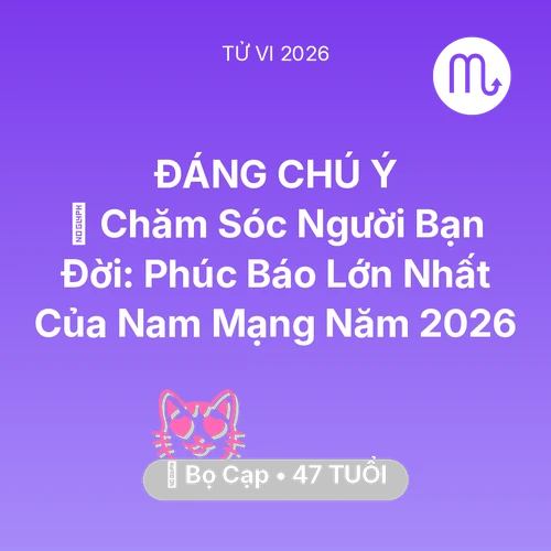 Tử vi Bọ Cạp sinh năm 1979 trong năm 2026: 👵 Chăm Sóc Người Bạn Đời: Phúc Báo Lớn Nhất Của Nam Mạng Bọ Cạp Năm 2026