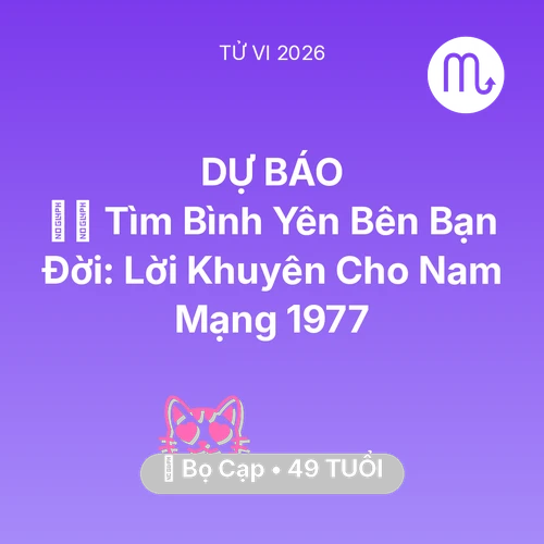 Vận hạn Bọ Cạp sinh năm 1977 trong năm (2026): 🧘‍♂️ Tìm Bình Yên Bên Bạn Đời: Lời Khuyên Cho Nam Mạng Bọ Cạp 1977