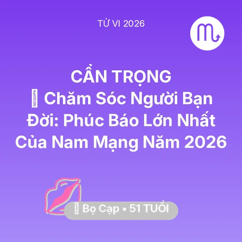 Tử vi Bọ Cạp sinh năm 1975 trong năm 2026: 👵 Chăm Sóc Người Bạn Đời: Phúc Báo Lớn Nhất Của Nam Mạng Bọ Cạp Năm 2026