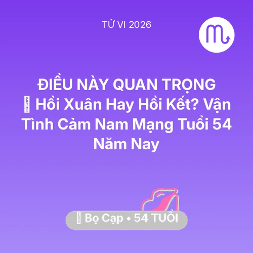 Vận hạn Bọ Cạp sinh năm 1972 trong năm (2026): 👴 Hồi Xuân Hay Hồi Kết? Vận Tình Cảm Nam Mạng Bọ Cạp Tuổi 54 Năm Nay