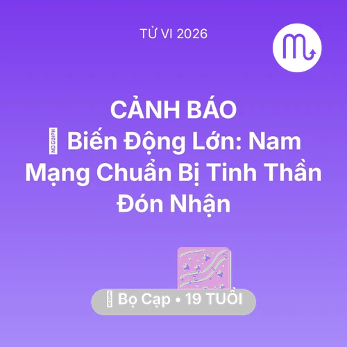 Vận hạn Bọ Cạp sinh năm 2007 trong năm (2026): 🌪️ Biến Động Lớn: Nam Mạng Bọ Cạp Chuẩn Bị Tinh Thần Đón Nhận