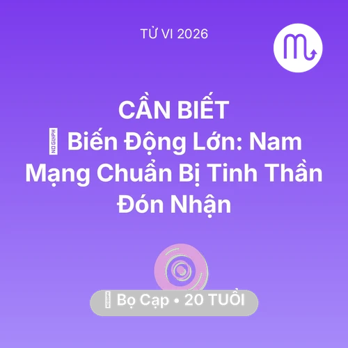 Tử vi Bọ Cạp sinh năm 2006 trong năm 2026: 🌪️ Biến Động Lớn: Nam Mạng Bọ Cạp Chuẩn Bị Tinh Thần Đón Nhận