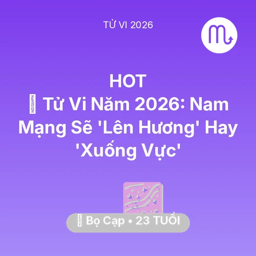 Tử vi Bọ Cạp sinh năm 2003 trong năm 2026: 🔥 Tử Vi Năm 2026: Nam Mạng Bọ Cạp Sẽ 'Lên Hương' Hay 'Xuống Vực'