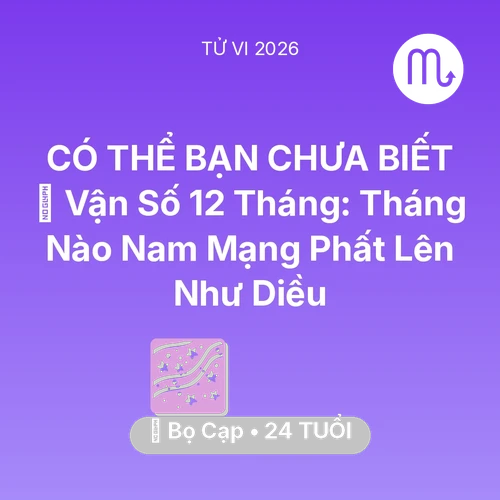 Vận hạn Bọ Cạp sinh năm 2002 trong năm (2026): 📈 Vận Số 12 Tháng: Tháng Nào Nam Mạng Bọ Cạp Phất Lên Như Diều