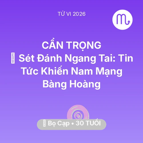 Xem tử vi Bọ Cạp sinh năm 1996 Nam Mạng: ⚡ Sét Đánh Ngang Tai: Tin Tức Khiến Nam Mạng Bọ Cạp Bàng Hoàng