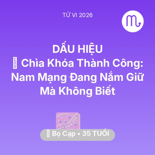 Tử vi Bọ Cạp sinh năm 1991 trong năm 2026: 🗝️ Chìa Khóa Thành Công: Nam Mạng Bọ Cạp Đang Nắm Giữ Mà Không Biết