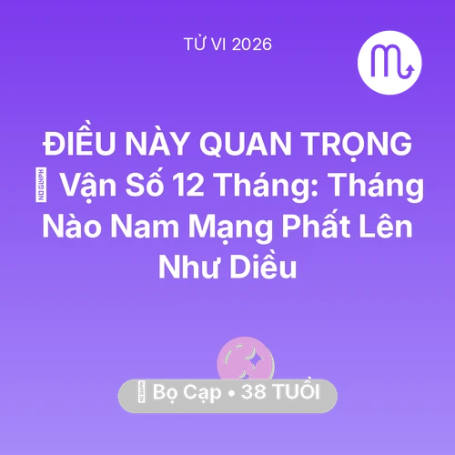 Xem tử vi Bọ Cạp sinh năm 1988 Nam Mạng: 📈 Vận Số 12 Tháng: Tháng Nào Nam Mạng Bọ Cạp Phất Lên Như Diều