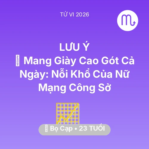 Tử vi Bọ Cạp sinh năm 2003 trong năm 2026: 👠 Mang Giày Cao Gót Cả Ngày: Nỗi Khổ Của Nữ Mạng Bọ Cạp Công Sở