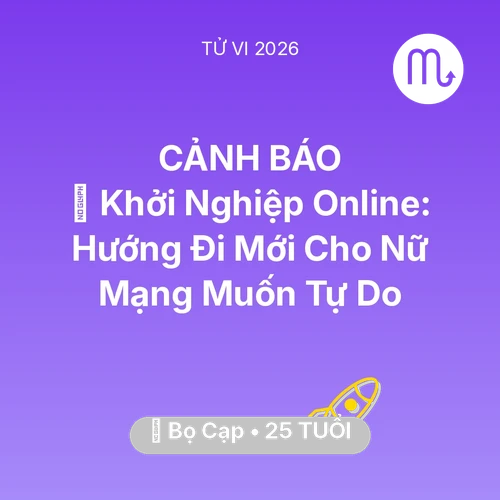 Vận hạn Bọ Cạp sinh năm 2001 trong năm (2026): 💼 Khởi Nghiệp Online: Hướng Đi Mới Cho Nữ Mạng Bọ Cạp Muốn Tự Do