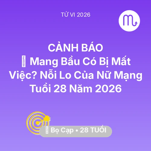 Vận hạn Bọ Cạp sinh năm 1998 trong năm (2026): 🤰 Mang Bầu Có Bị Mất Việc? Nỗi Lo Của Nữ Mạng Bọ Cạp Tuổi 28 Năm 2026