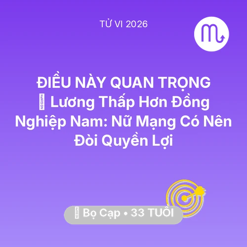 Tử vi Bọ Cạp sinh năm 1993 trong năm 2026: 💰 Lương Thấp Hơn Đồng Nghiệp Nam: Nữ Mạng Bọ Cạp Có Nên Đòi Quyền Lợi