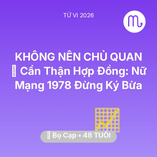 Tử vi Bọ Cạp sinh năm 1978 trong năm 2026: 🛑 Cẩn Thận Hợp Đồng: Nữ Mạng Bọ Cạp 1978 Đừng Ký Bừa