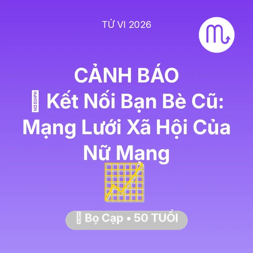 Vận hạn Bọ Cạp sinh năm 1976 trong năm (2026): 🤝 Kết Nối Bạn Bè Cũ: Mạng Lưới Xã Hội Của Nữ Mạng Bọ Cạp