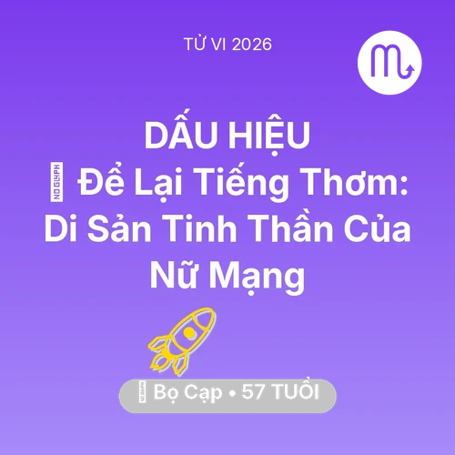 Tử vi Bọ Cạp sinh năm 1969 trong năm 2026: 🕊️ Để Lại Tiếng Thơm: Di Sản Tinh Thần Của Nữ Mạng Bọ Cạp