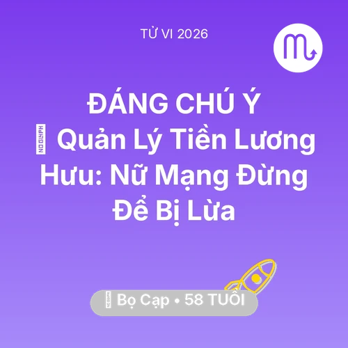 Vận hạn Bọ Cạp sinh năm 1968 trong năm (2026): 💰 Quản Lý Tiền Lương Hưu: Nữ Mạng Bọ Cạp Đừng Để Bị Lừa