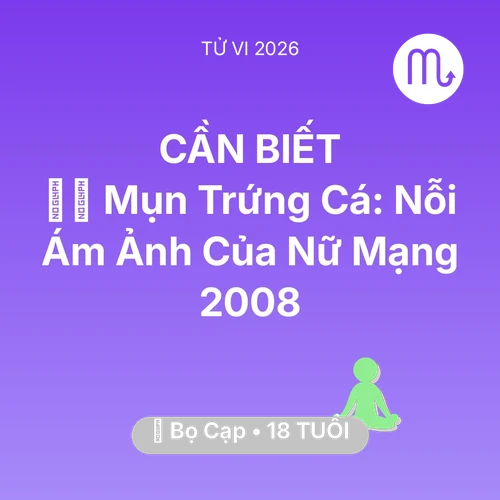 Xem tử vi Bọ Cạp sinh năm 2008 Nữ Mạng: 🧖‍♀️ Mụn Trứng Cá: Nỗi Ám Ảnh Của Nữ Mạng Bọ Cạp 2008