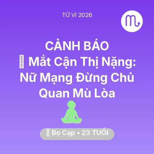 Vận hạn Bọ Cạp sinh năm 2003 trong năm (2026): 👀 Mắt Cận Thị Nặng: Nữ Mạng Bọ Cạp Đừng Chủ Quan Mù Lòa