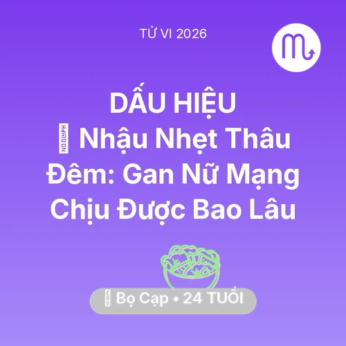 Tử vi Bọ Cạp sinh năm 2002 trong năm 2026: 🍻 Nhậu Nhẹt Thâu Đêm: Gan Nữ Mạng Bọ Cạp Chịu Được Bao Lâu