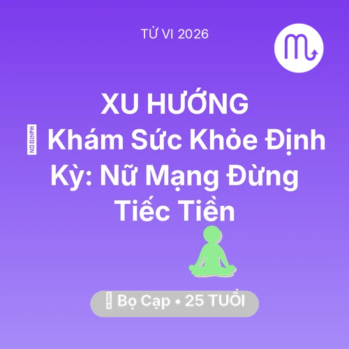 Vận hạn Bọ Cạp sinh năm 2001 trong năm (2026): 🏥 Khám Sức Khỏe Định Kỳ: Nữ Mạng Bọ Cạp Đừng Tiếc Tiền
