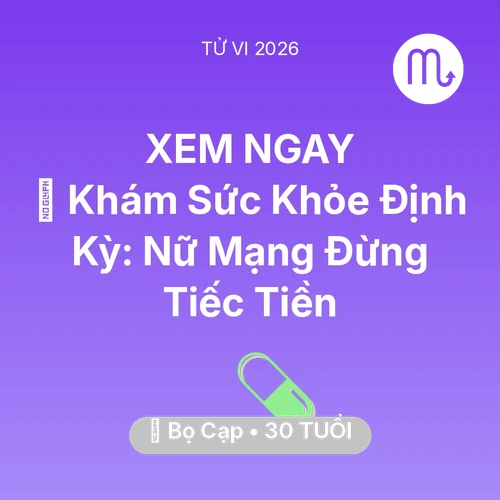 Tử vi Bọ Cạp sinh năm 1996 trong năm 2026: 🏥 Khám Sức Khỏe Định Kỳ: Nữ Mạng Bọ Cạp Đừng Tiếc Tiền