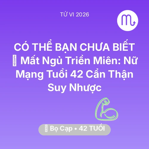 Tử vi Bọ Cạp sinh năm 1984 trong năm 2026: 💤 Mất Ngủ Triền Miên: Nữ Mạng Bọ Cạp Tuổi 42 Cẩn Thận Suy Nhược
