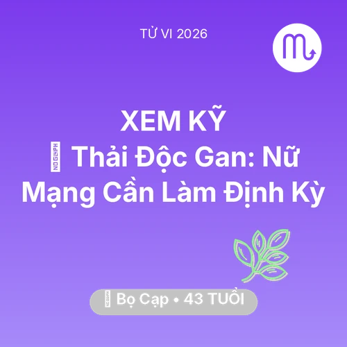 Tử vi Bọ Cạp sinh năm 1983 trong năm 2026: 🗝️ Thải Độc Gan: Nữ Mạng Bọ Cạp Cần Làm Định Kỳ