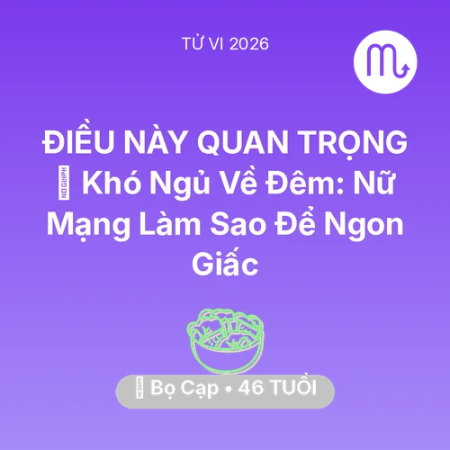 Tử vi Bọ Cạp sinh năm 1980 trong năm 2026: 🛌 Khó Ngủ Về Đêm: Nữ Mạng Bọ Cạp Làm Sao Để Ngon Giấc
