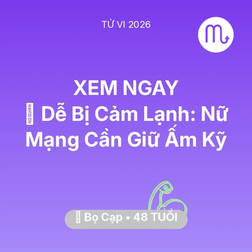 Tử vi Bọ Cạp sinh năm 1978 trong năm 2026: 🥶 Dễ Bị Cảm Lạnh: Nữ Mạng Bọ Cạp Cần Giữ Ấm Kỹ