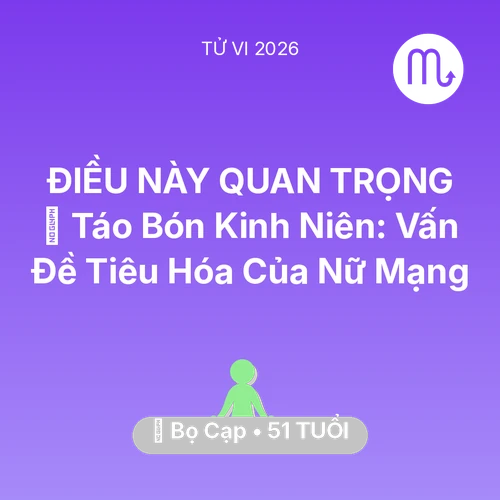 Tử vi Bọ Cạp sinh năm 1975 trong năm 2026: 🆘 Táo Bón Kinh Niên: Vấn Đề Tiêu Hóa Của Nữ Mạng Bọ Cạp