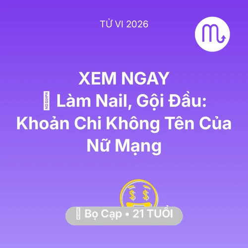 Vận hạn Bọ Cạp sinh năm 2005 trong năm (2026): 💅 Làm Nail, Gội Đầu: Khoản Chi Không Tên Của Nữ Mạng Bọ Cạp