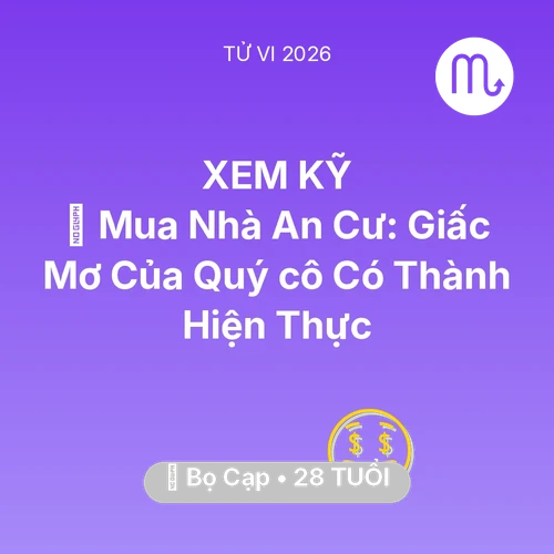 Vận hạn Bọ Cạp sinh năm 1998 trong năm (2026): 🏠 Mua Nhà An Cư: Giấc Mơ Của Quý cô Bọ Cạp Có Thành Hiện Thực