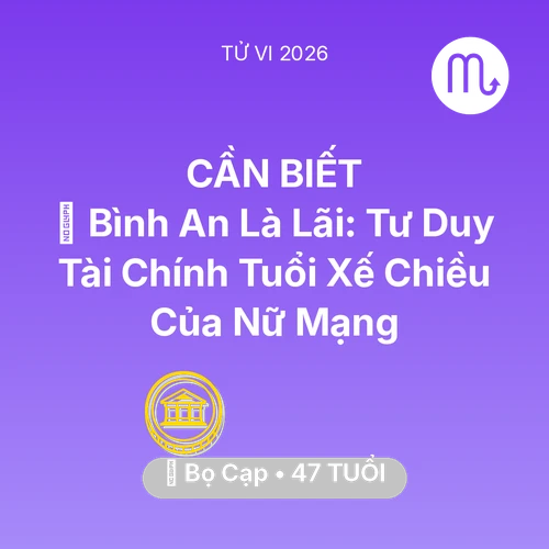 Tử vi Bọ Cạp sinh năm 1979 trong năm 2026: 🗝️ Bình An Là Lãi: Tư Duy Tài Chính Tuổi Xế Chiều Của Nữ Mạng Bọ Cạp