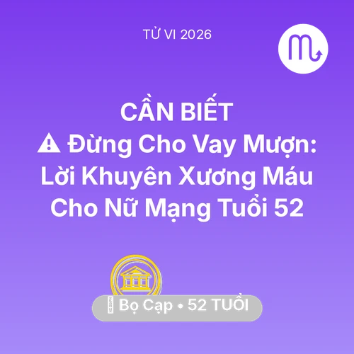 Vận hạn Bọ Cạp sinh năm 1974 trong năm (2026): ⚠️ Đừng Cho Vay Mượn: Lời Khuyên Xương Máu Cho Nữ Mạng Bọ Cạp Tuổi 52