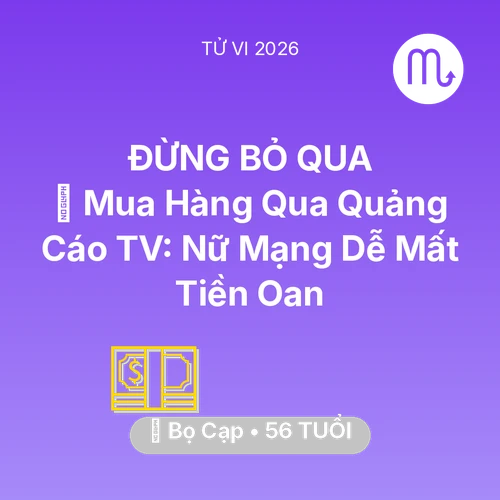 Tử vi Bọ Cạp sinh năm 1970 trong năm 2026: 🛑 Mua Hàng Qua Quảng Cáo TV: Nữ Mạng Bọ Cạp Dễ Mất Tiền Oan