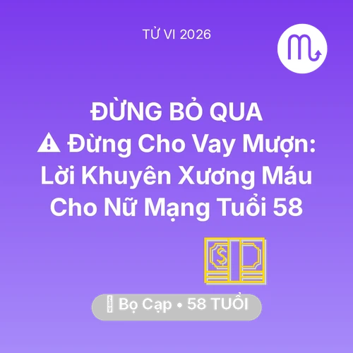 Vận hạn Bọ Cạp sinh năm 1968 trong năm (2026): ⚠️ Đừng Cho Vay Mượn: Lời Khuyên Xương Máu Cho Nữ Mạng Bọ Cạp Tuổi 58