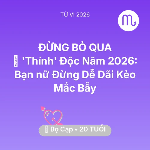 Vận hạn Bọ Cạp sinh năm 2006 trong năm (2026): 🌸 'Thính' Độc Năm 2026: Bạn nữ Bọ Cạp Đừng Dễ Dãi Kẻo Mắc Bẫy