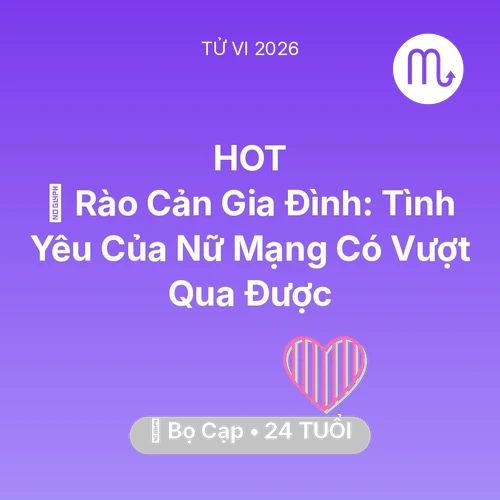 Vận hạn Bọ Cạp sinh năm 2002 trong năm (2026): 🚧 Rào Cản Gia Đình: Tình Yêu Của Nữ Mạng Bọ Cạp Có Vượt Qua Được