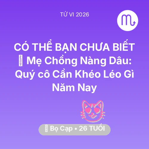 Tử vi Bọ Cạp sinh năm 2000 trong năm 2026: ⚔️ Mẹ Chồng Nàng Dâu: Quý cô Bọ Cạp Cần Khéo Léo Gì Năm Nay