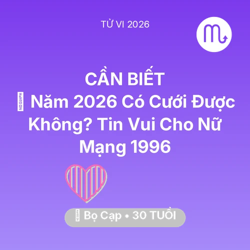 Xem tử vi Bọ Cạp sinh năm 1996 Nữ Mạng: 👰 Năm 2026 Có Cưới Được Không? Tin Vui Cho Nữ Mạng Bọ Cạp 1996
