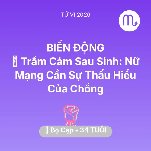 Vận hạn Bọ Cạp sinh năm 1992 trong năm (2026): 🤰 Trầm Cảm Sau Sinh: Nữ Mạng Bọ Cạp Cần Sự Thấu Hiểu Của Chồng