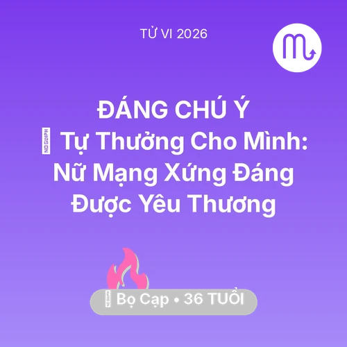 Tử vi Bọ Cạp sinh năm 1990 trong năm 2026: 🎁 Tự Thưởng Cho Mình: Nữ Mạng Bọ Cạp Xứng Đáng Được Yêu Thương