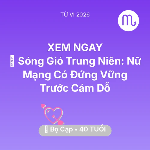Tử vi Bọ Cạp sinh năm 1986 trong năm 2026: 🌪️ Sóng Gió Trung Niên: Nữ Mạng Bọ Cạp Có Đứng Vững Trước Cám Dỗ