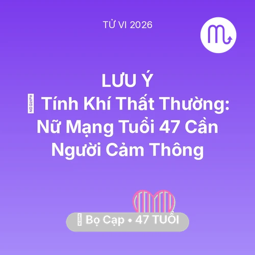Tử vi Bọ Cạp sinh năm 1979 trong năm 2026: 😠 Tính Khí Thất Thường: Nữ Mạng Bọ Cạp Tuổi 47 Cần Người Cảm Thông