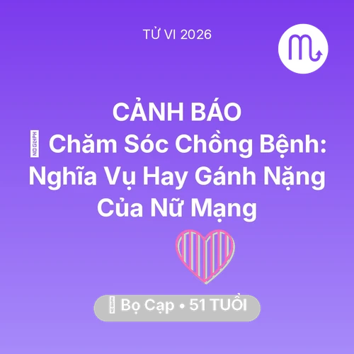 Vận hạn Bọ Cạp sinh năm 1975 trong năm (2026): 👰 Chăm Sóc Chồng Bệnh: Nghĩa Vụ Hay Gánh Nặng Của Nữ Mạng Bọ Cạp