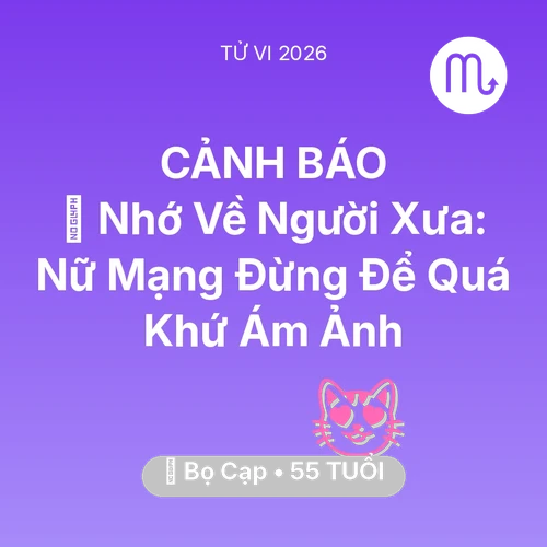 Tử vi Bọ Cạp sinh năm 1971 trong năm 2026: 🕯️ Nhớ Về Người Xưa: Nữ Mạng Bọ Cạp Đừng Để Quá Khứ Ám Ảnh