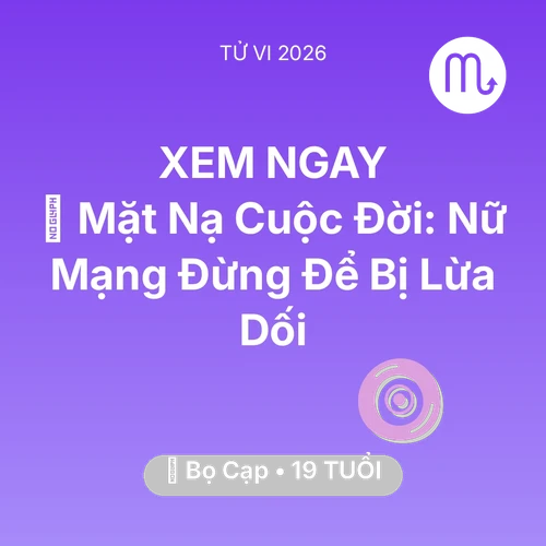 Vận hạn Bọ Cạp sinh năm 2007 trong năm (2026): 🎭 Mặt Nạ Cuộc Đời: Nữ Mạng Bọ Cạp Đừng Để Bị Lừa Dối